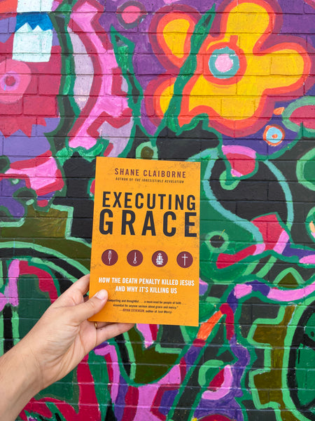 Executing Grace - How the Death Penalty Killed Jesus and Why It's Killing Us