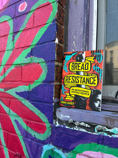 Bread For The Resistance: Forty Devotions for Justice People