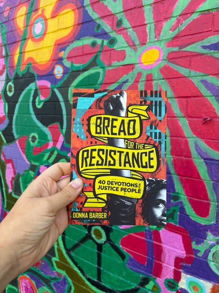 Bread For The Resistance: Forty Devotions for Justice People