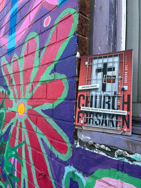 Church Forsaken - Practicing Presence in Neglected Neighborhoods