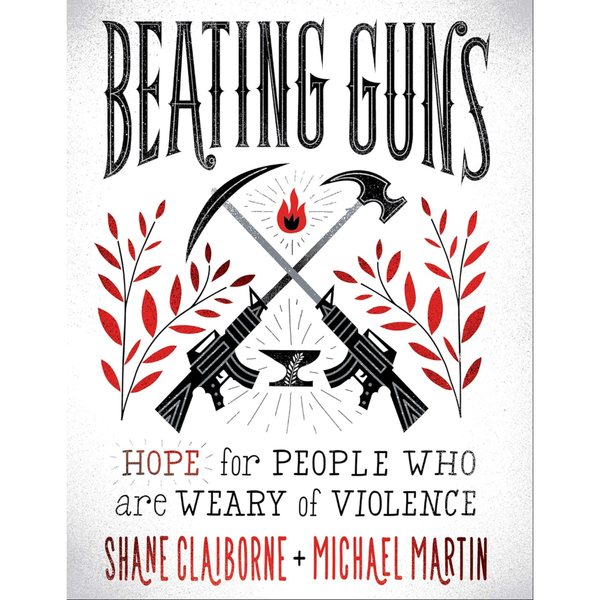 Beating Guns - Hope for People Who are Weary of Violence