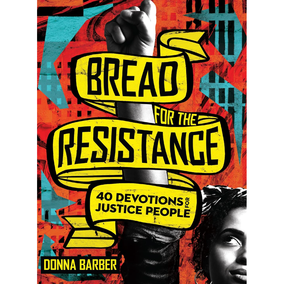 Bread For The Resistance: Forty Devotions for Justice People