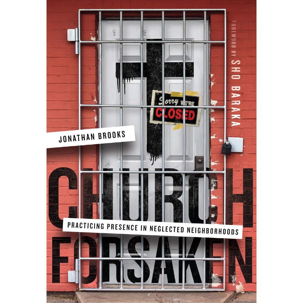 Church Forsaken - Practicing Presence in Neglected Neighborhoods