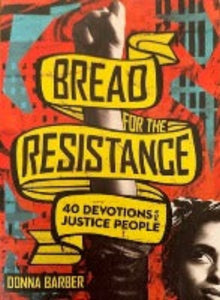 Bread For The Resistance: Forty Devotions for Justice People